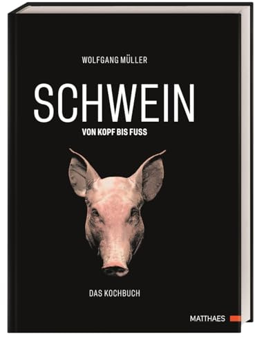 SCHWEIN: von Kopf bis Fuß: Das Kochbuch