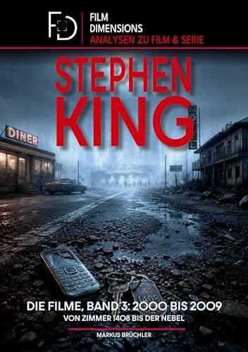 Stephen King – Die Filme, Band 3: 2000 bis 2009 (Ein Film Dimensions Buch): Von Hearts in Atlantis bis Der Nebel - Eine Analyse der Werke der 2000er.