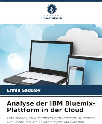 Analyse der IBM Bluemix-Plattform in der Cloud: Eine offene Cloud-Plattform zum Erstellen, Ausführen und Verwalten von Anwendungen und Diensten