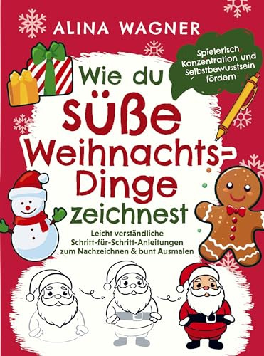 Wie du süße Weihnachts-Dinge zeichnest: Ein Zeichenbuch mit leicht verständlichen Schritt-für-Schritt-Anleitungen zum Nachzeichnen & bunt Ausmalen für Kinder ab 6 Jahren