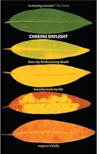 Chasing Daylight: How My Forthcoming Death Transformed My Life