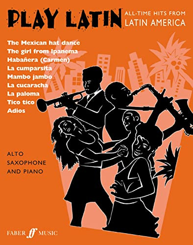 Play Latin (Alto Saxophone): (Alto Saxophone and Piano): All-time Hits from Latin America (Faber Edition: Play Latin)