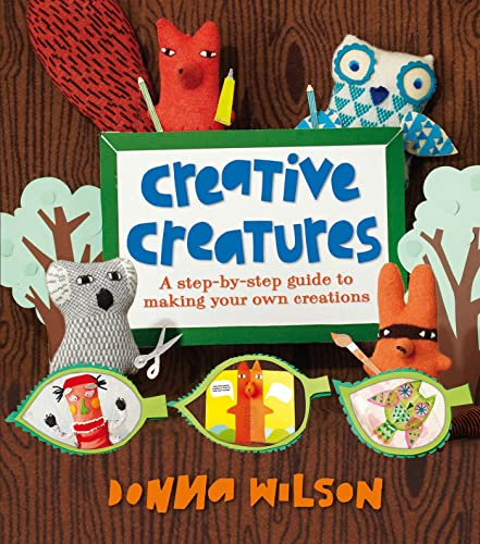 Donna Wilson's Creative Creatures: A step-by-step guide to making your own creations