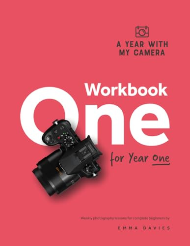 A Year With My Camera - Workbook One for Year One: Weekly photography lessons for beginner photographers