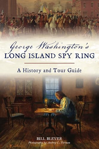 George Washington’s Long Island Spy Ring: A History and Tour Guide (History & Guide)