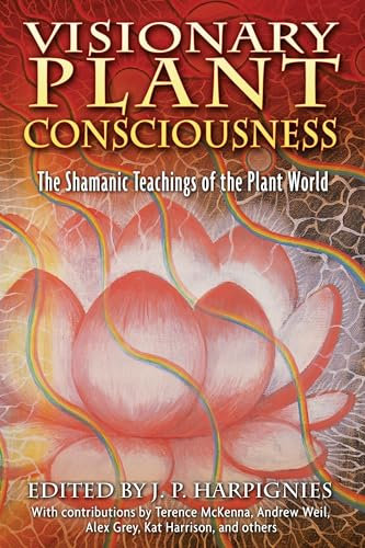 Visionary Plant Consciousness: The Shamanic Teachings of the Plant World