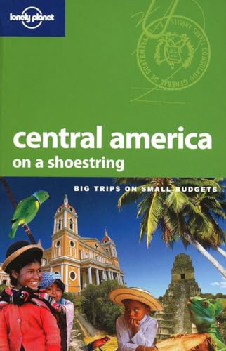 Lonely Planet Central America on a Shoestring: Big trips on small budgets (Shoestring Guides)