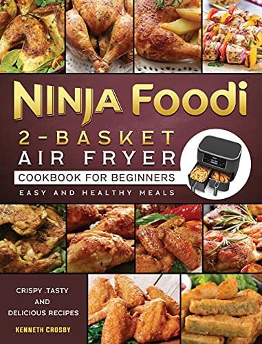 Ninja Foodi 2-Basket Air Fryer Cookbook for Beginners: Crispy, Tasty and Delicious Recipes for Easy and Healthy Meals