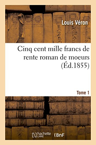 Cinq cent mille francs de rente roman de m?urs Tome 1 (Litterature)