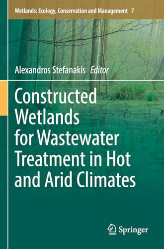 Constructed Wetlands for Wastewater Treatment in Hot and Arid Climates (Wetlands: Ecology, Conservation and Management, 7)