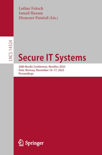 Secure IT Systems: 28th Nordic Conference, NordSec 2023, Oslo, Norway, November 16–17, 2023, Proceedings (Lecture Notes in Computer Science, Band 14324)