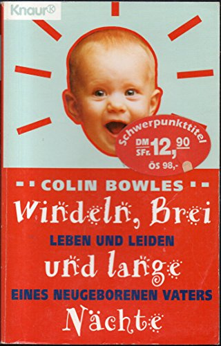 Windeln, Brei und lange Nächte: Leben und Leiden eines neugegeborenen Vaters (Knaur Taschenbücher. Humor)