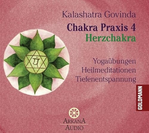 Chakra Praxis 4 - Herzchakra: Yogaübungen - Heilmeditationen - Tiefenentspannung