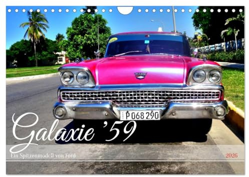 Galaxie '59 - Ein Spitzenmodell von Ford (Wandkalender 2026 DIN A4 quer), CALVENDO Monatskalender: Der US-Oldtimer Ford Galaxie aus dem Jahre 1959 in Kuba (CALVENDO Mobilitaet)