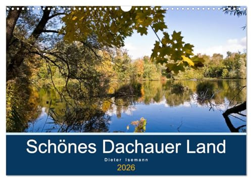 Schönes Dachauer Land (Wandkalender 2026 DIN A3 quer), CALVENDO Monatskalender: Impressionen einer sanften oberbayerischen Hügellanschaft (CALVENDO Orte)