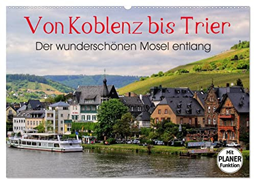 Der wunderschönen Mosel entlang – Von Koblenz bis Trier (Wandkalender 2026 DIN A2 quer), CALVENDO Monatskalender: Die Moselstrecke mit ihren schönsten Orten. (CALVENDO Orte)