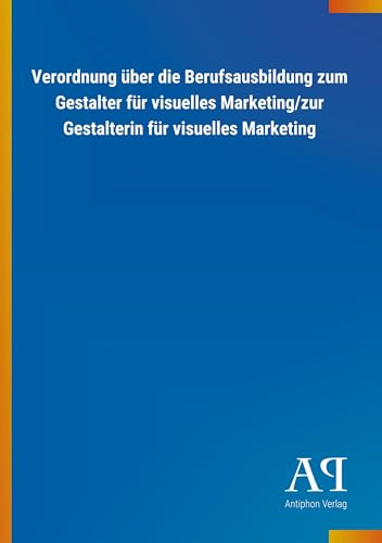 Verordnung über die Berufsausbildung zum Gestalter für visuelles Marketing/zur Gestalterin für visuelles Marketing