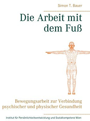 Die Arbeit mit dem Fuß: Bewegungsarbeit zur Verbindung psychischer und physischer Gesundheit