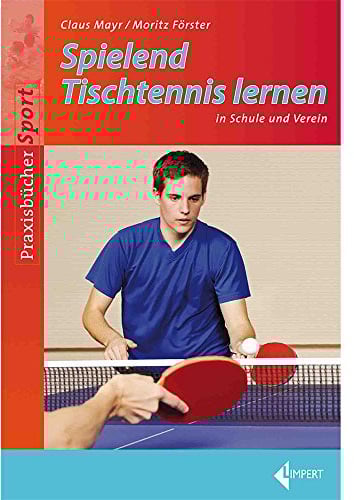 Spielend Tischtennis lernen: in Schule und Verein