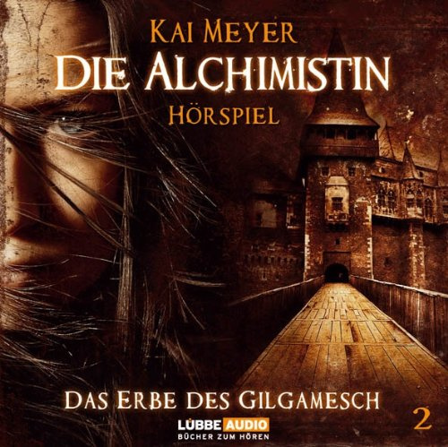 Die Alchimistin - Folge 2: Das Erbe des Gilgamesch. Hörspiel. (Lübbe Audio)