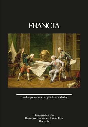 Francia 47 (2020): Forschungen zur westeuropäischen Geschichte (Francia - Forschungen zur westeuropäischen Geschichte, Band 47)
