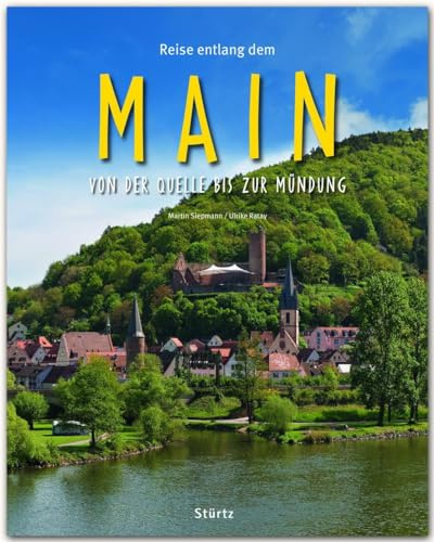 Reise entlang dem Main - Von der Quelle bis zur Mündung: Ein Bildband mit über 195 Bildern auf 140 Seiten - STÜRTZ Verlag (Reise durch ...)