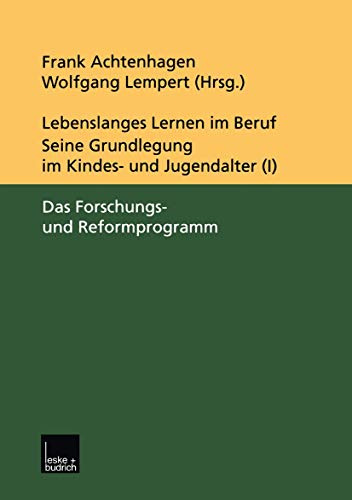 Lebenslanges Lernen im Beruf. Seine Grundlegung im Kindes- und Jugendalter 5 Bde., Bd. 1, Das Forschungs- und Reformprogramm