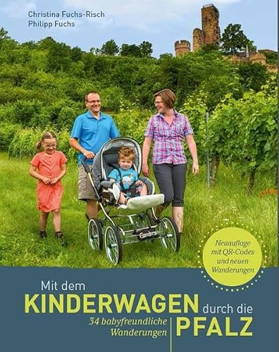 Mit dem Kinderwagen durch die Pfalz: 34 babyfreundliche Wanderungen: 34 babyfreundliche Wanderungen. Mit QR-Codes