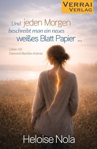 Und jeden Morgen beschreibt man ein neues weißes Blatt Papier …: Leben mit Diamond-Blackfan-Anämie
