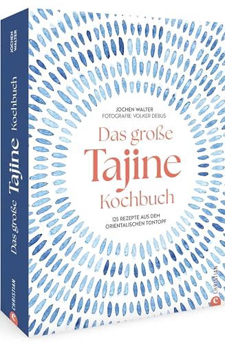 Das große Tajine-Kochbuch: 125 Rezepte aus dem orientalischen Tontopf