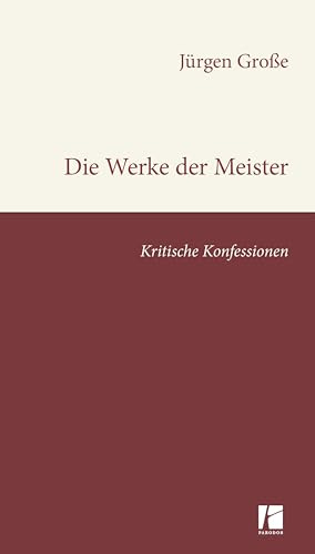 Die Werke der Meister: Kritische Konfessionen