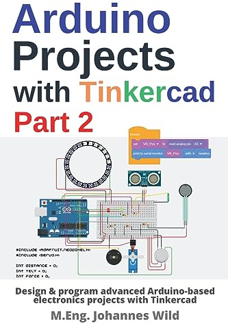 Arduino Projects with Tinkercad | Part 2: Design & program advanced Arduino-based electronics projects with Tinkercad (Arduino | Introduction and Projects, Band 3)