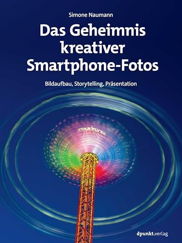 Das Geheimnis kreativer Smartphone-Fotos: Bildaufbau, Storytelling, Präsentation