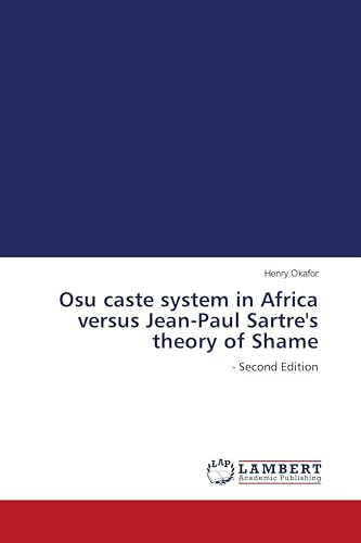 Osu caste system in Africa versus Jean-Paul Sartre's theory of Shame: - Second Edition
