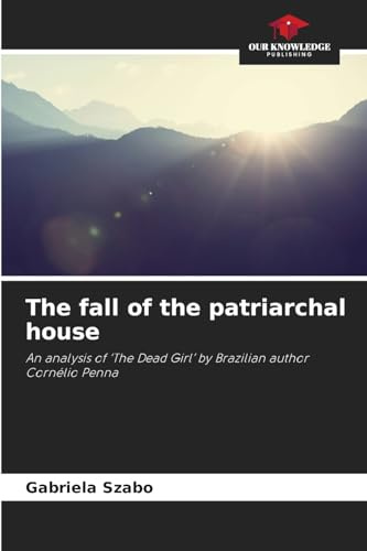 The fall of the patriarchal house: An analysis of 'The Dead Girl' by Brazilian author Cornélio Penna