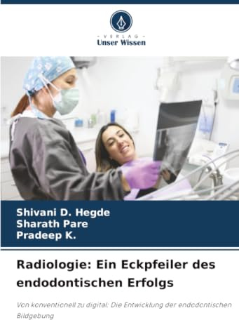 Radiologie: Ein Eckpfeiler des endodontischen Erfolgs: Von konventionell zu digital: Die Entwicklung der endodontischen Bildgebung