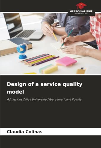 Design of a service quality model: Admissions Office Universidad Iberoamericana Puebla