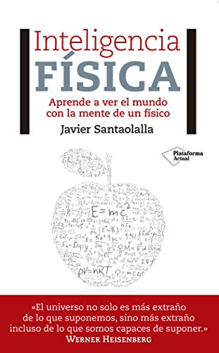 Inteligencia física: Aprende a ver el mundo con la mente de un físico
