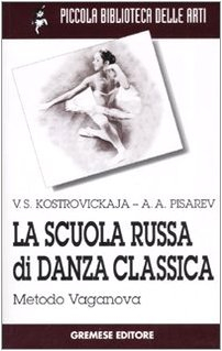 La scuola russa di danza classica. Metodo Vaganova (Piccola biblioteca delle arti)