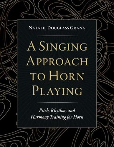 A Singing Approach to Horn Playing: Pitch, Rhythm, and Harmony Training for Horn