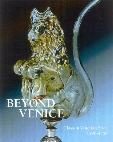 Beyond Venice: Glass in Venetian Style 1500-1750