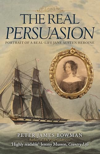 The Real Persuasion: Portrait of a Real-Life Jane Austen Heroine
