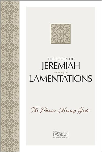 The Books of Jeremiah and Lamentations: The Promise-Keeping God (Passion Translation)