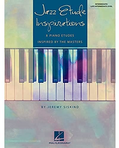 Siskind Jeremy Jazz Etude Inspirations Piano BK: Eight Piano Etudes Inspired by the Masters