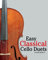 Easy Classical Cello Duets: Featuring music of Bach, Mozart, Beethoven, Tchaikovsky and other composers.
