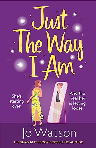 Just The Way I Am: Hilarious and heartfelt, nothing makes you laugh like a Jo Watson rom-com! (Starting Over)