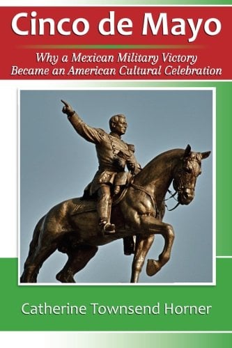 Cinco de Mayo: Why a Mexican Military Victory Became an American Cultural Celebration