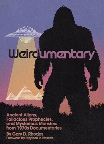 Weirdumentary: Ancient Aliens, Fallacious Prophecies, and Mysterious Monsters from 1970s Documentaries