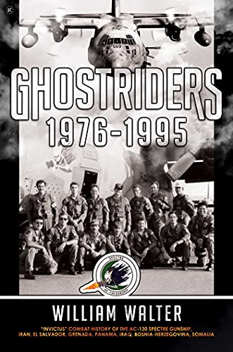 Ghostriders 1976-1995: Invictus Combat History of the AC-130 Spectre Gunship, Iran, El Salvador, Grenada, Panama, Iraq, Bosnia-Herzegovina, Somalia (Volume 2)