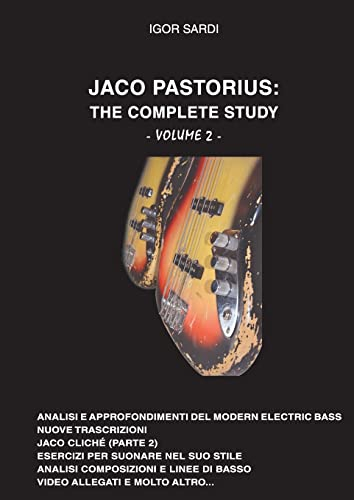 Jaco Pastorius: Complete Study (Volume 2): Complete Study (Volume 2): - ANALISI E APPROFONDIMENTI DEL MODERN ELECTRIC BASS - NUOVE TRASCRIZIONI - JACO ... DI BASSO - VIDEO ALLEGATI E MOLTO ALTRO..